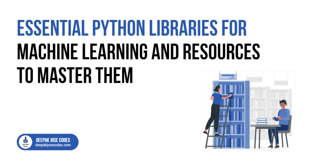 Essential Python Libraries for machine learning and Resources to Master them
