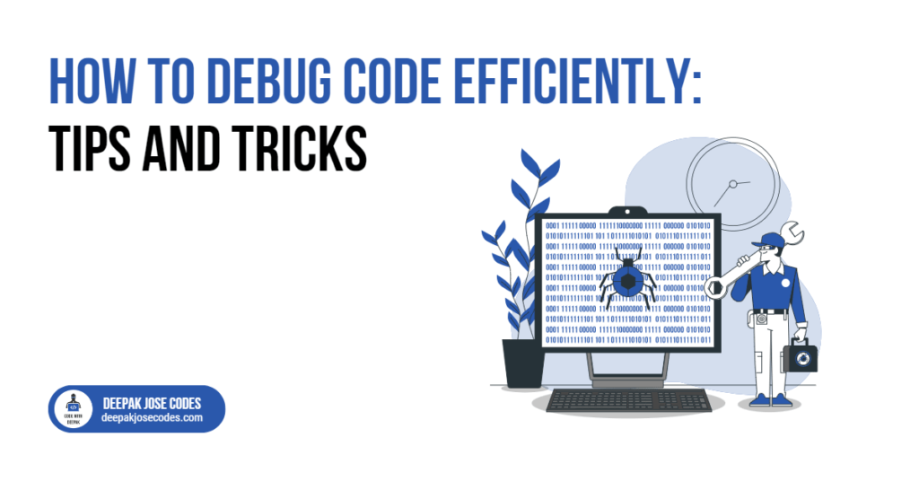 How to de﻿bug code efficiently Tips and tricks